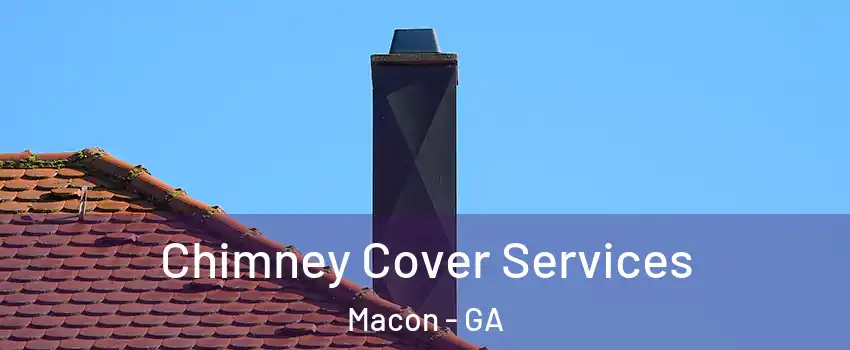 Chimney Cover Services Macon - GA