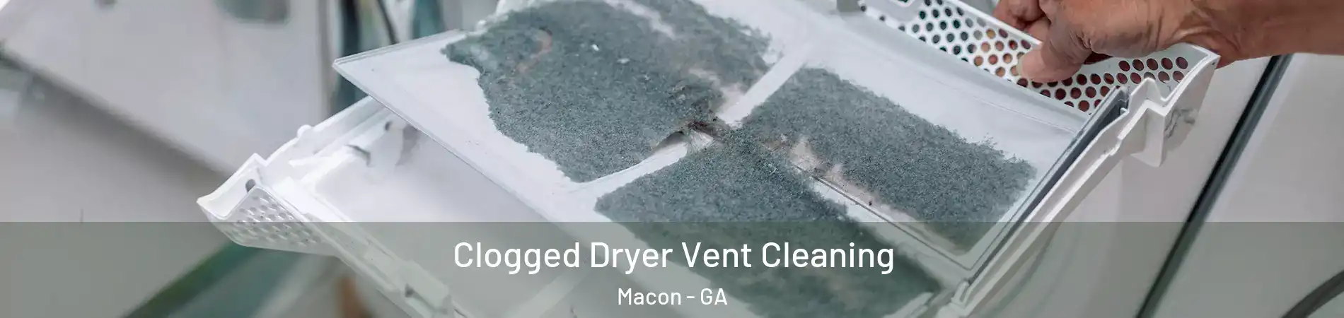  Clogged Dryer Vent Cleaning Macon - GA