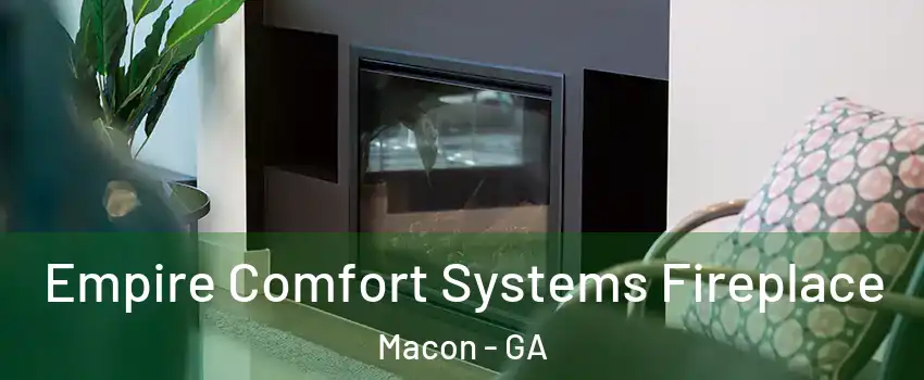  Empire Comfort Systems Fireplace Macon - GA