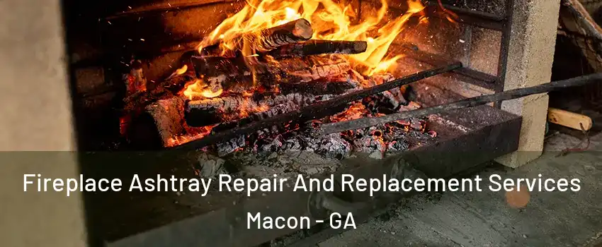  Fireplace Ashtray Repair And Replacement Services Macon - GA