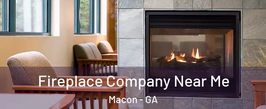  Fireplace Company Near Me Macon - GA