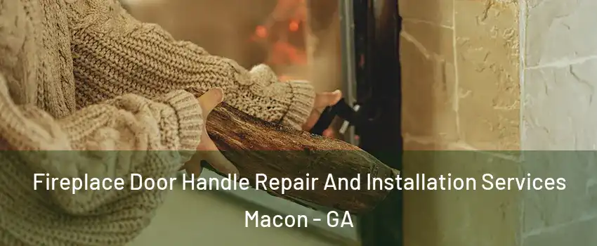  Fireplace Door Handle Repair And Installation Services Macon - GA