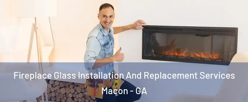  Fireplace Glass Installation And Replacement Services Macon - GA