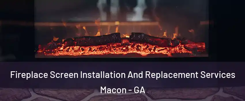  Fireplace Screen Installation And Replacement Services Macon - GA