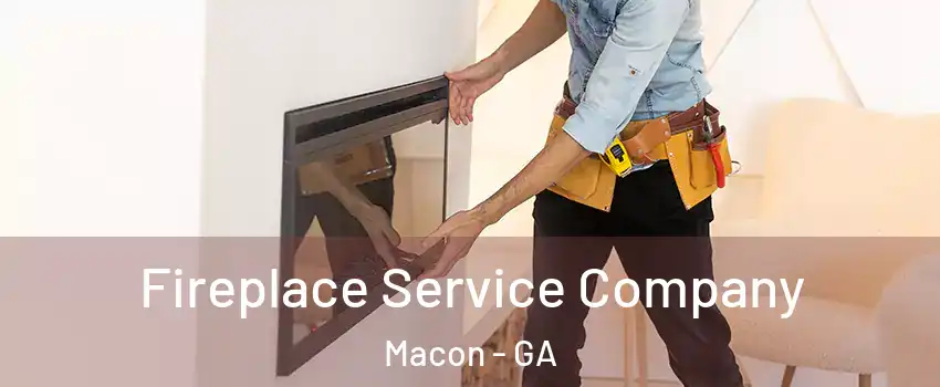  Fireplace Service Company Macon - GA