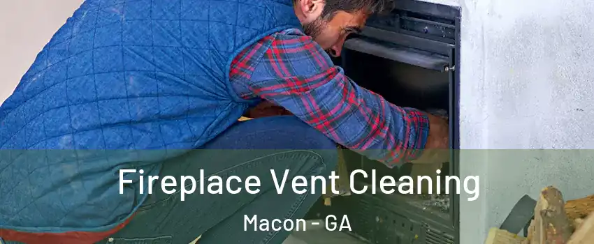  Fireplace Vent Cleaning Macon - GA