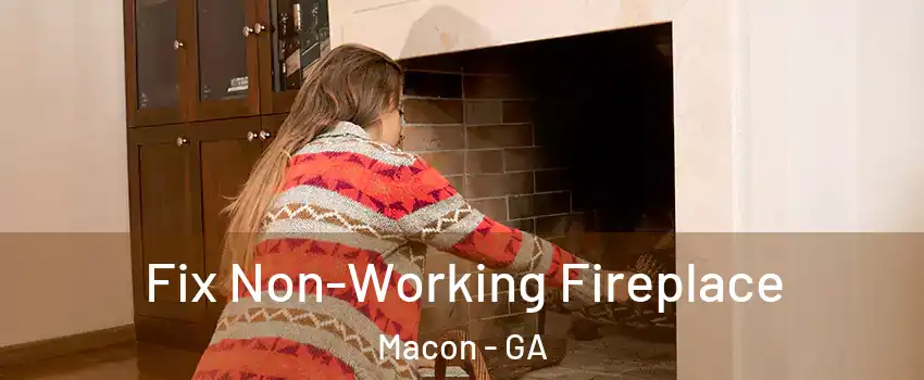  Fix Non-Working Fireplace Macon - GA
