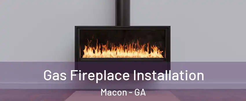  Gas Fireplace Installation Macon - GA