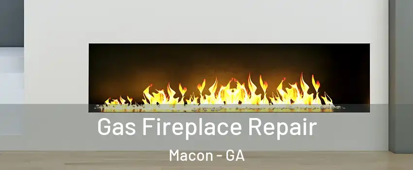  Gas Fireplace Repair Macon - GA