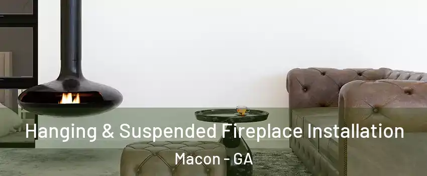  Hanging & Suspended Fireplace Installation Macon - GA