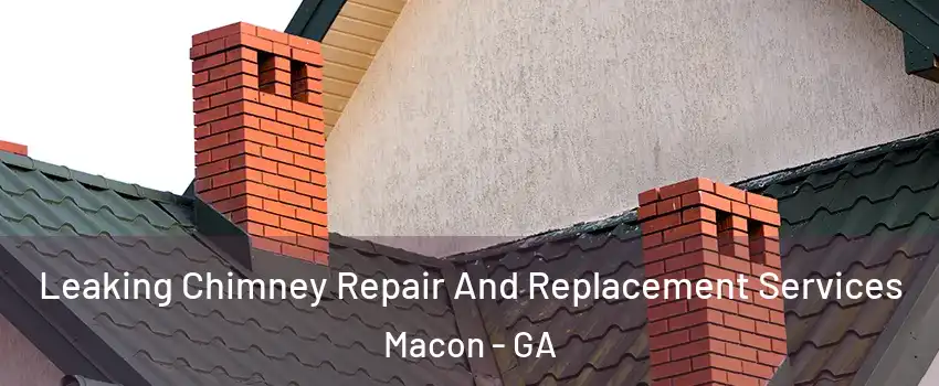  Leaking Chimney Repair And Replacement Services Macon - GA