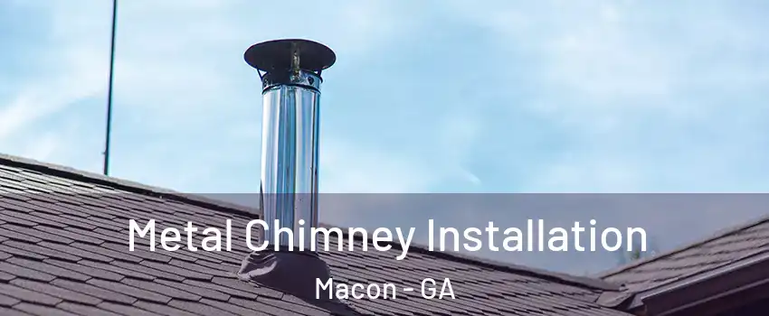  Metal Chimney Installation Macon - GA