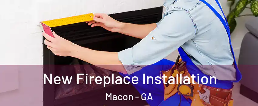 New Fireplace Installation Macon - GA