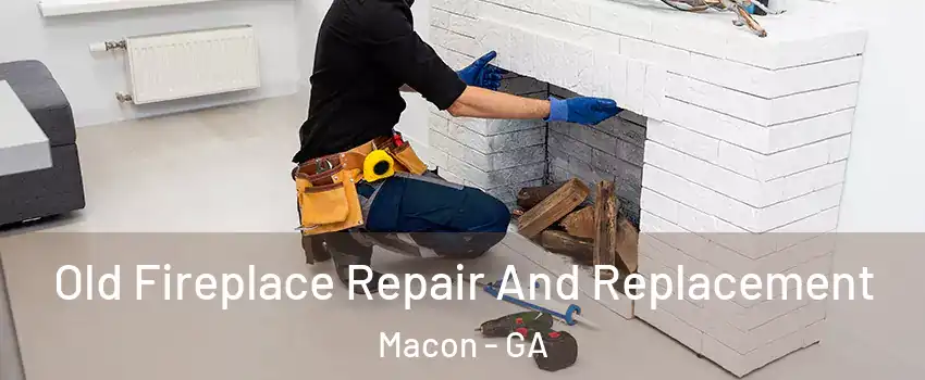  Old Fireplace Repair And Replacement Macon - GA