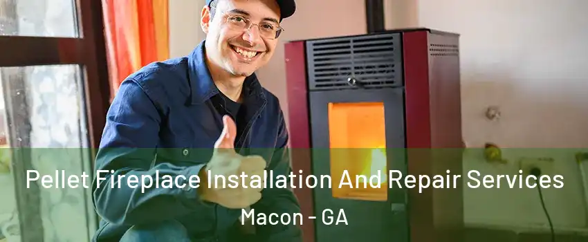  Pellet Fireplace Installation And Repair Services Macon - GA