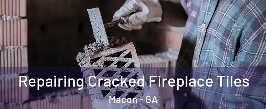  Repairing Cracked Fireplace Tiles Macon - GA