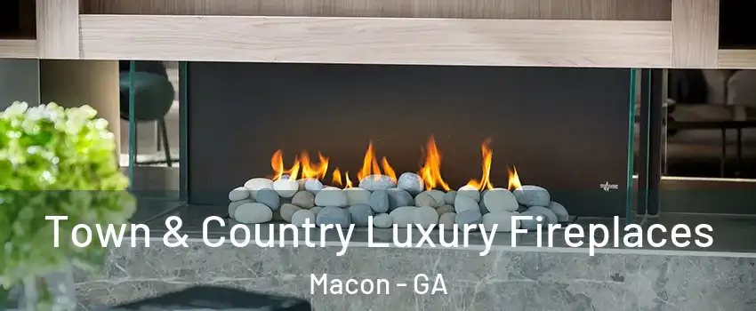  Town & Country Luxury Fireplaces Macon - GA