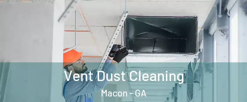  Vent Dust Cleaning Macon - GA