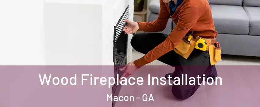  Wood Fireplace Installation Macon - GA
